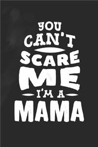 You Can't Scare Me I'm A Mama