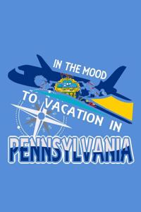 In The Mood To Vacation In Pennsylvania