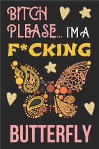 Bitch Please...I'm a F*cking Butterfly