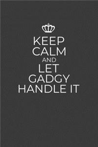 Keep Calm And Let Gadgy Handle It