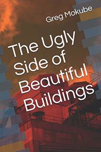 The Ugly Side of Beautiful Buildings