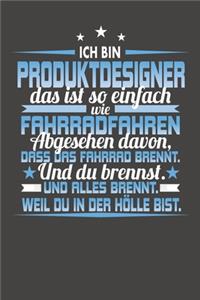 Ich Bin Produktdesigner Das Ist So Einfach Wie Fahrradfahren. Abgesehen Davon, Dass Das Fahrrad brennt. Und Du Brennst. Und Alles Brennt. Weil Du In Der Hölle Bist.