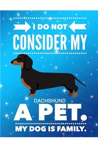 I Do Not Consider My Dachshund A Pet.