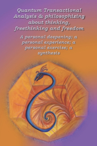 Quantum Transactional Analysis & Philosophizing about thinking, freethinking and freedom