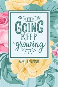 Keep Going Keep Growing Family Planner: 2019-2021 Weekly Planner: Schedule Organizer Weekly Planner Notebook, Features Priorities and to Do List