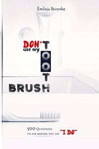 Don't Use My Toothbrush