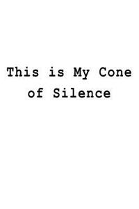 This is My Cone of Silence