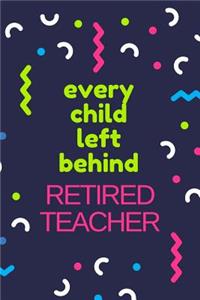 Every Child Left Behind. Retired Teacher