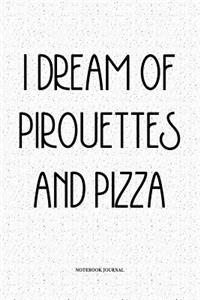 I Dream Of Pirouettes And Pizza