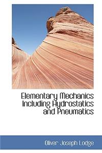 Elementary Mechanics Including Hydrostatics and Pneumatics