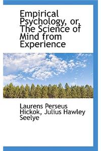 Empirical Psychology, Or, the Science of Mind from Experience