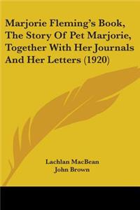 Marjorie Fleming's Book, The Story Of Pet Marjorie, Together With Her Journals And Her Letters (1920)