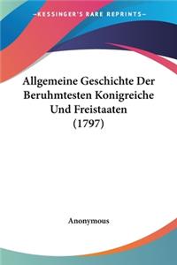 Allgemeine Geschichte Der Beruhmtesten Konigreiche Und Freistaaten (1797)