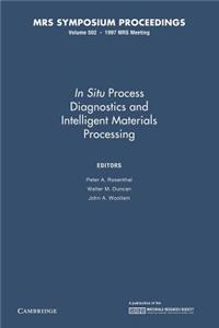 In Situ Process Diagnostics and Intelligent Materials Processing: Volume 502