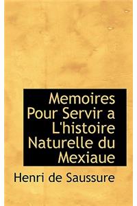Memoires Pour Servir A L'Histoire Naturelle Du Mexiaue
