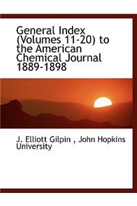 General Index (Volumes 11-20) to the American Chemical Journal 1889-1898