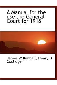 A Manual for the Use the General Court for 1918