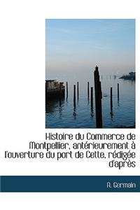 Histoire Du Commerce de Montpellier, Ant Rieurement L'Ouverture Du Port de Cette, R Dig E D'Apr?'s