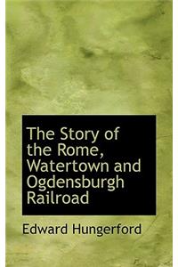 The Story of the Rome, Watertown and Ogdensburgh Railroad