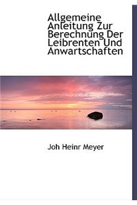 Allgemeine Anleitung Zur Berechnung Der Leibrenten Und Anwartschaften, Zweiter Theil