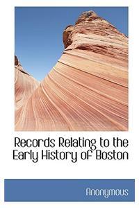 Records Relating to the Early History of Boston