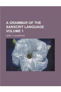 A Grammar of the Sanscrit Language Volume 1