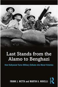 Last Stands from the Alamo to Benghazi