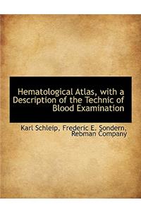 Hematological Atlas, with a Description of the Technic of Blood Examination