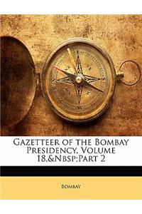 Gazetteer of the Bombay Presidency, Volume 18, Part 2