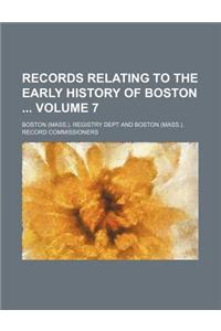 Records Relating to the Early History of Boston Volume 7