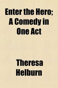 Enter the Hero; A Comedy in One Act