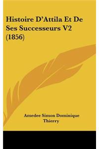 Histoire D'Attila Et de Ses Successeurs V2 (1856)