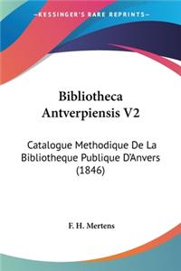 Bibliotheca Antverpiensis V2: Catalogue Methodique De La Bibliotheque Publique D'Anvers (1846)