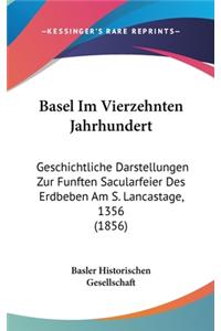 Basel Im Vierzehnten Jahrhundert: Geschichtliche Darstellungen Zur Funften Sacularfeier Des Erdbeben Am S. Lancastage, 1356 (1856)