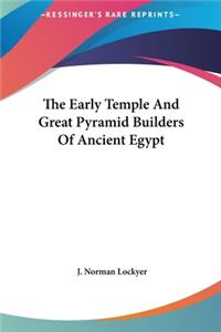 The Early Temple and Great Pyramid Builders of Ancient Egypt