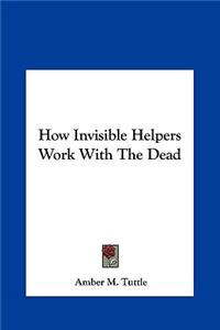 How Invisible Helpers Work with the Dead