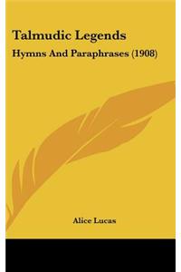 Talmudic Legends: Hymns and Paraphrases (1908)