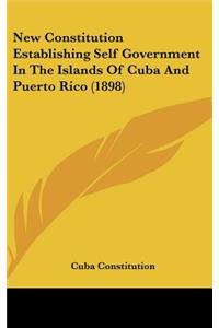 New Constitution Establishing Self Government in the Islands of Cuba and Puerto Rico (1898)