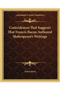 Coincidences That Suggests That Francis Bacon Authored Shakespeare's Writings
