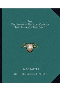 The Per-em-hru, Usually Called The Book Of The Dead