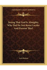 Seeing That God Is Almighty, Why Did He Not Resist Lucifer and Prevent This?