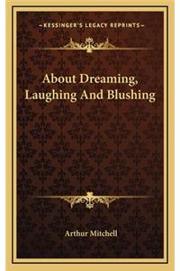 About Dreaming, Laughing and Blushing