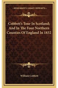 Cobbett's Tour In Scotland; And In The Four Northern Counties Of England In 1832