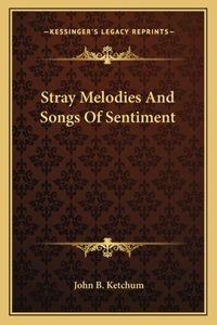 Stray Melodies and Songs of Sentiment
