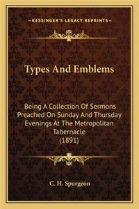 Types and Emblems: Being a Collection of Sermons Preached on Sunday and Thursday Evenings at the Metropolitan Tabernacle (1891)