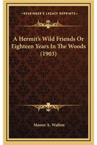 A Hermit's Wild Friends or Eighteen Years in the Woods (1903)