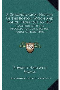 A Chronological History Of The Boston Watch And Police, From 1631 To 1865