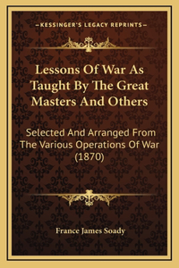 Lessons of War as Taught by the Great Masters and Others
