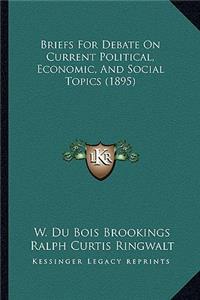Briefs for Debate on Current Political, Economic, and Social Topics (1895)