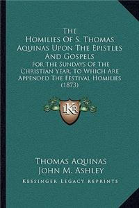 Homilies of S. Thomas Aquinas Upon the Epistles and Gospels